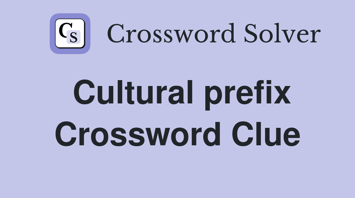 Cultural prefix Crossword Clue