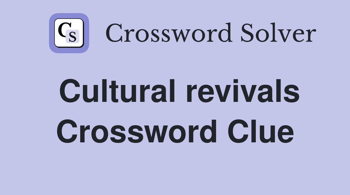 Cultural revivals Crossword Clue