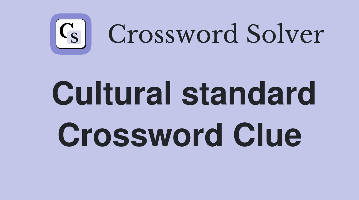 Cultural standard Crossword Clue