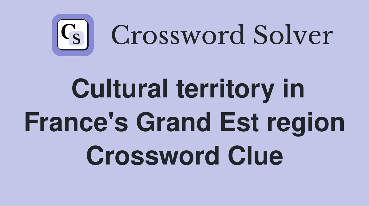 Cultural territory in France's Grand Est region Crossword Clue