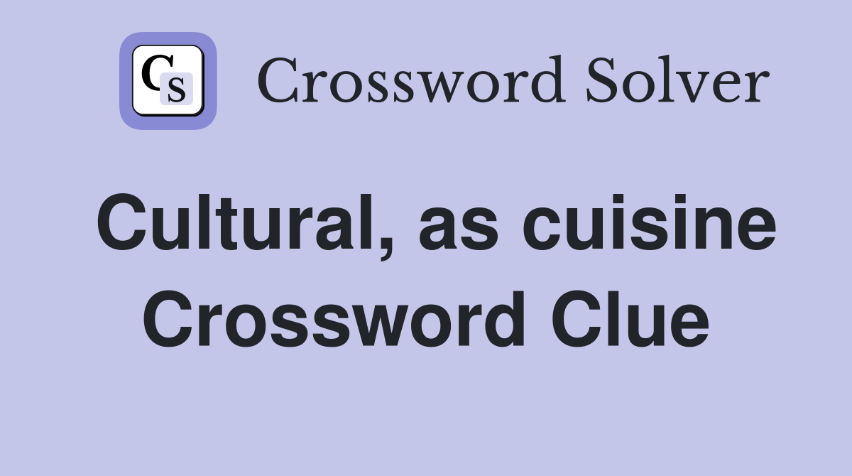 Cultural, as cuisine Crossword Clue
