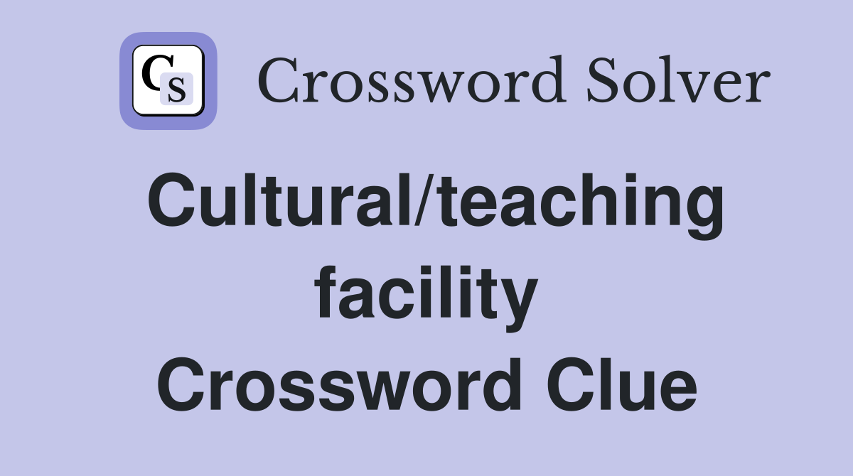 Cultural/teaching facility Crossword Clue