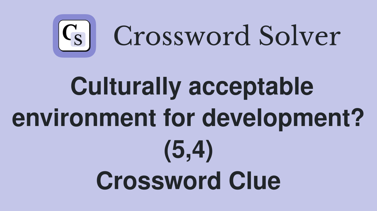 Culturally acceptable environment for development? (5,4) Crossword Clue