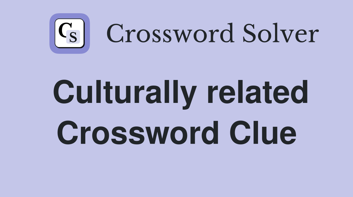 Culturally related Crossword Clue