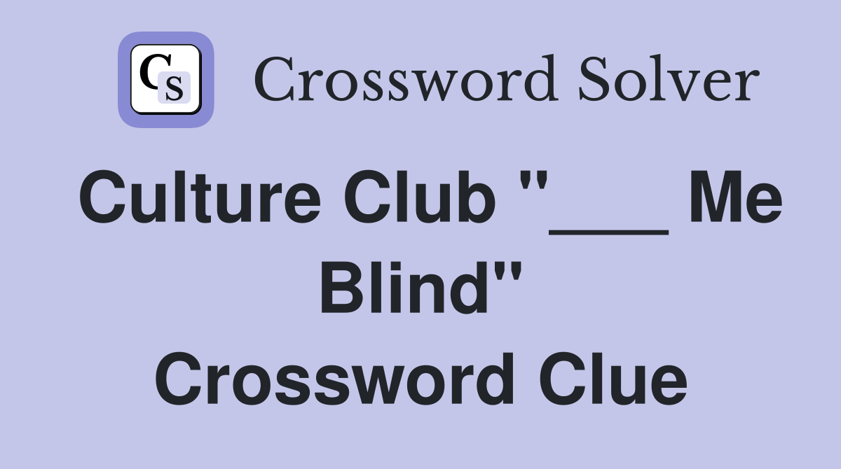 Culture Club "___ Me Blind" Crossword Clue