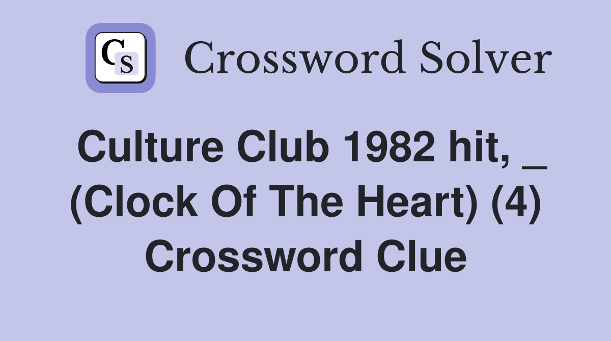 Culture Club 1982 hit, _ (Clock Of The Heart) (4) Crossword Clue