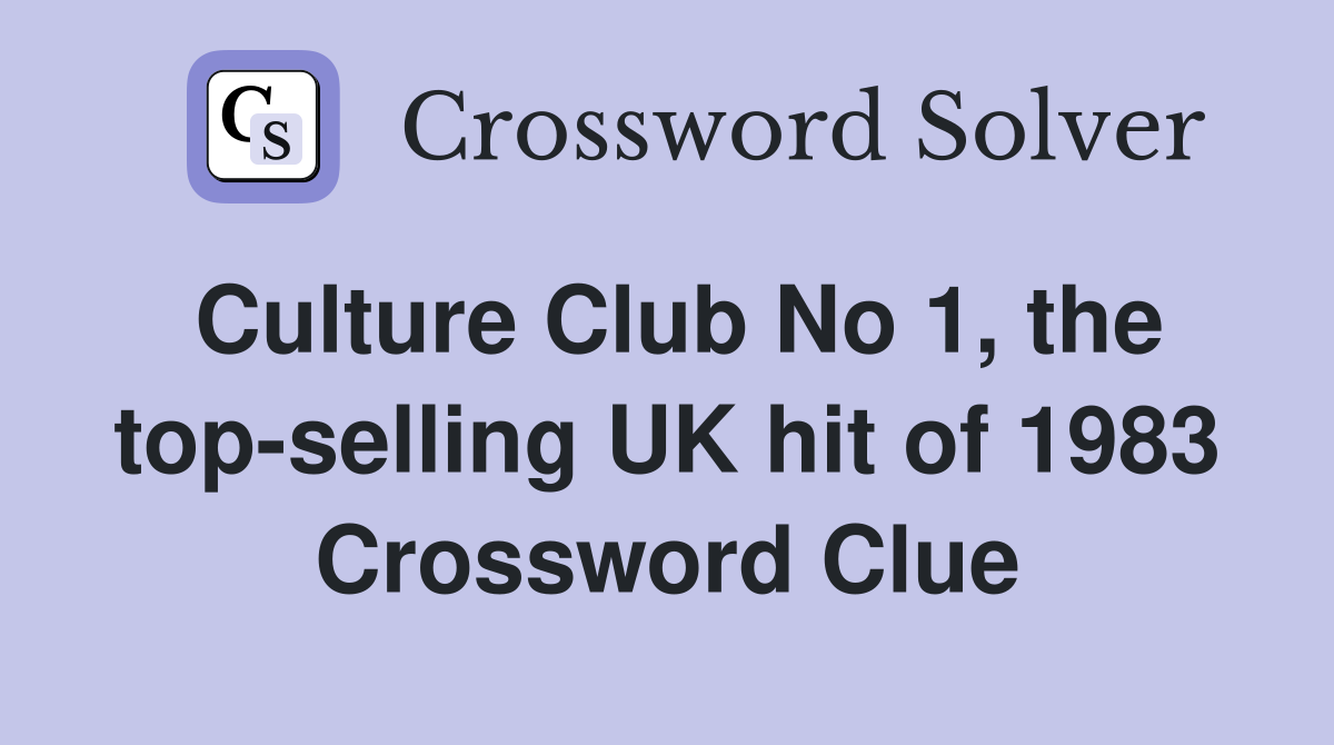 Culture Club No 1, the top-selling UK hit of 1983 Crossword Clue