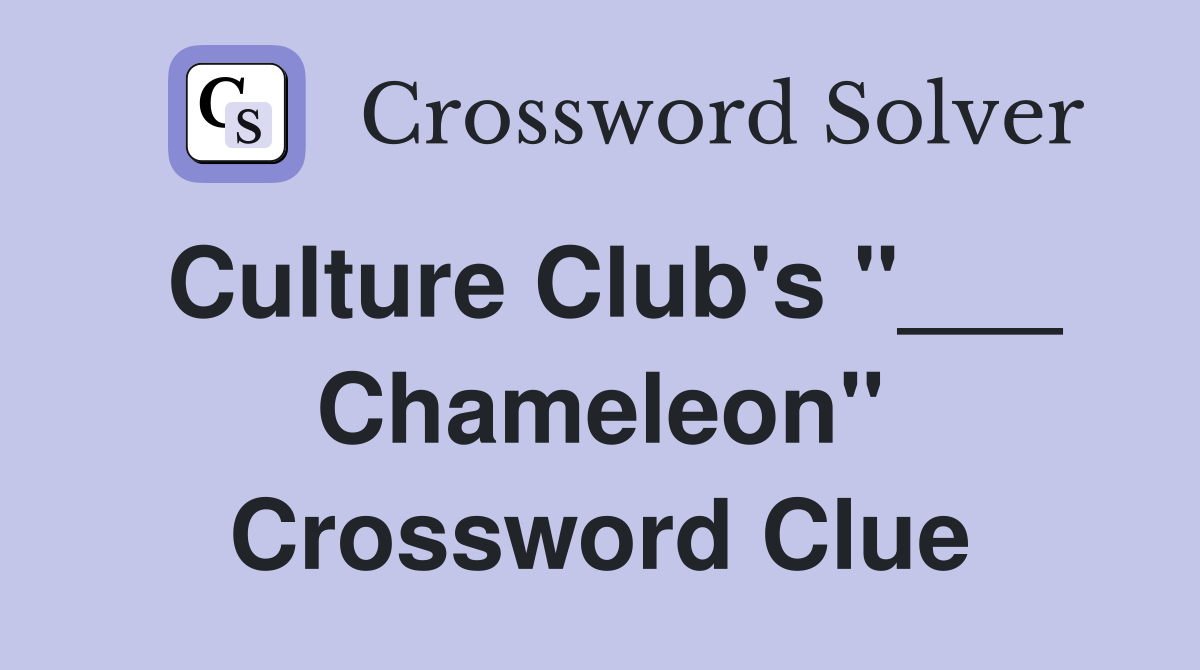 Culture Club's "___ Chameleon" Crossword Clue