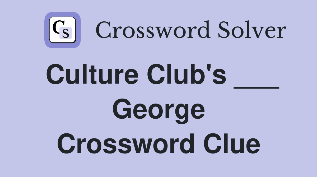 Culture Club's ___ George Crossword Clue