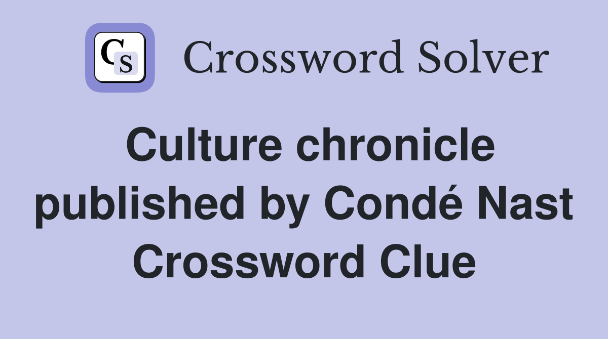 Culture chronicle published by Condé Nast Crossword Clue