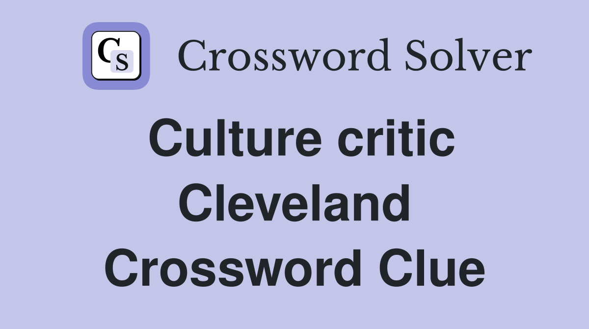Culture critic Cleveland Crossword Clue