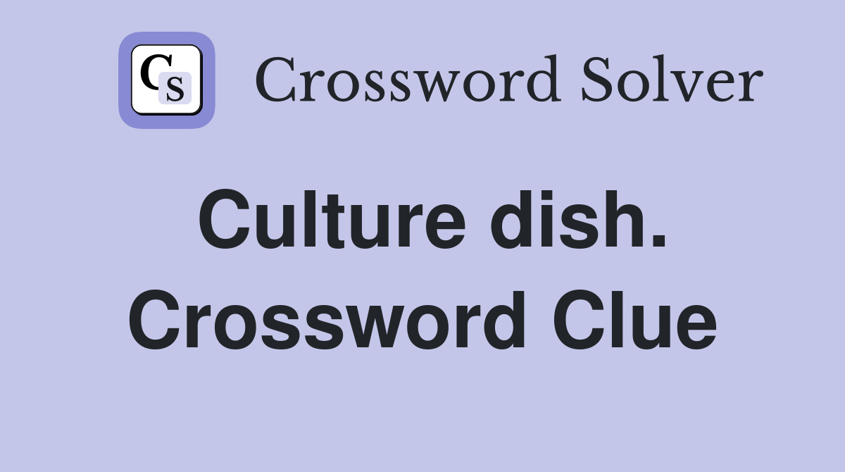 Culture dish. Crossword Clue