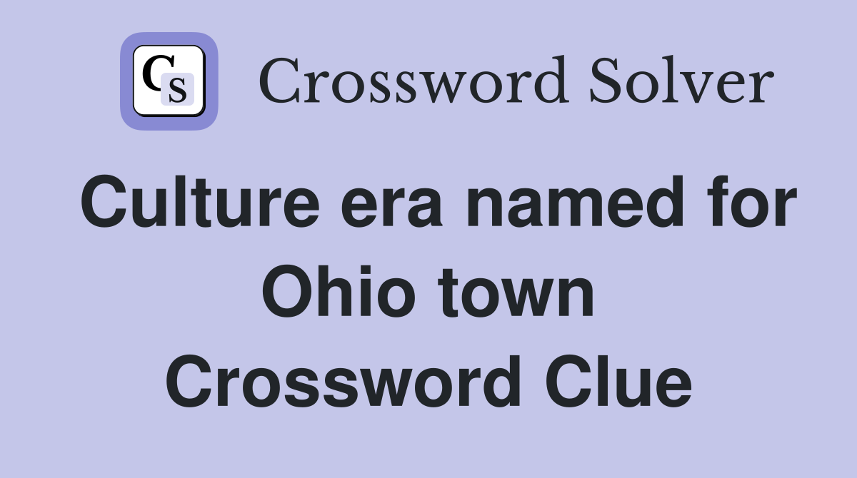 Culture era named for Ohio town Crossword Clue