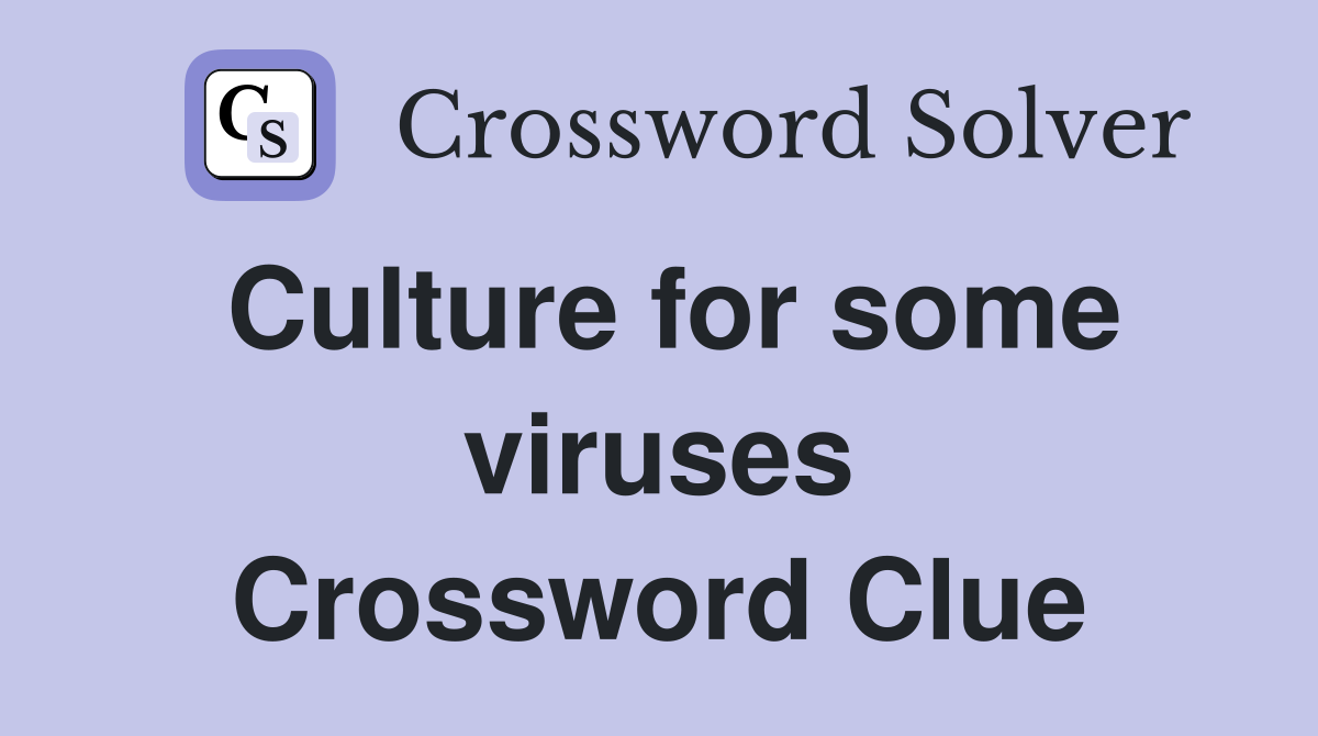 Culture for some viruses Crossword Clue