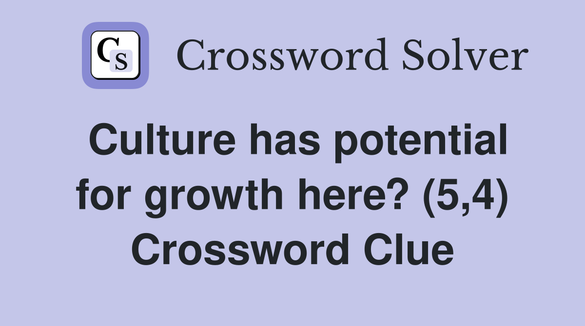 Culture has potential for growth here? (5,4) Crossword Clue