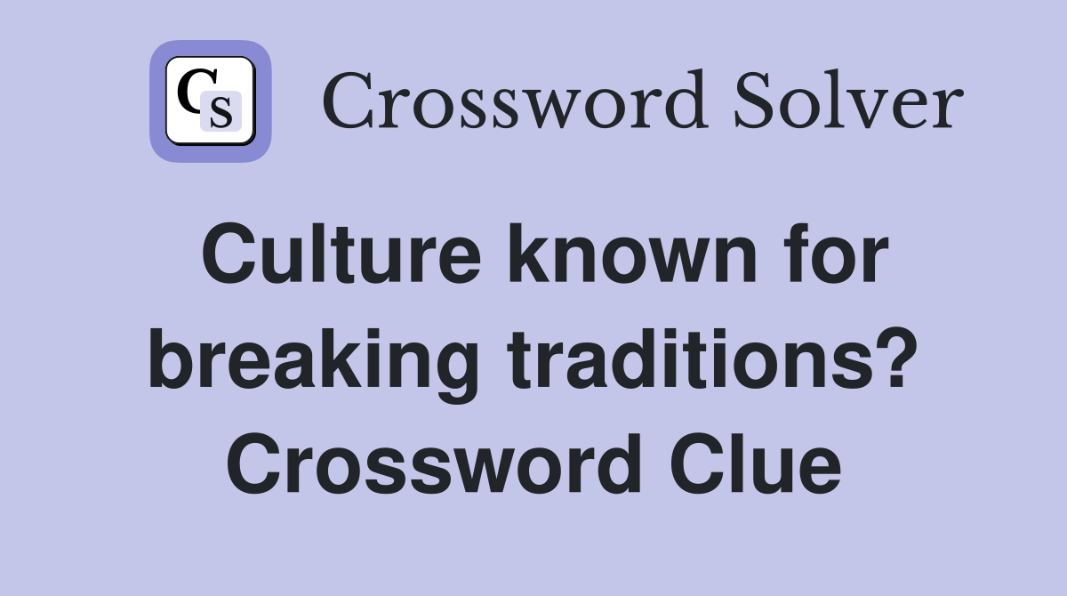 Culture known for breaking traditions? Crossword Clue