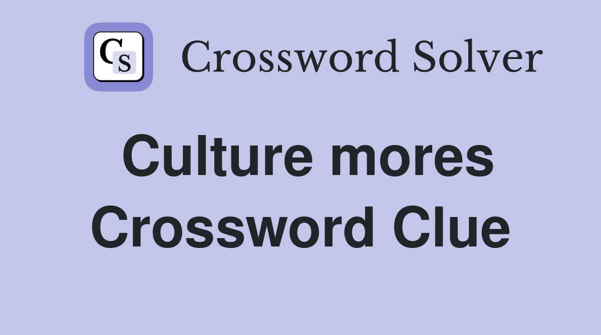 Culture mores Crossword Clue
