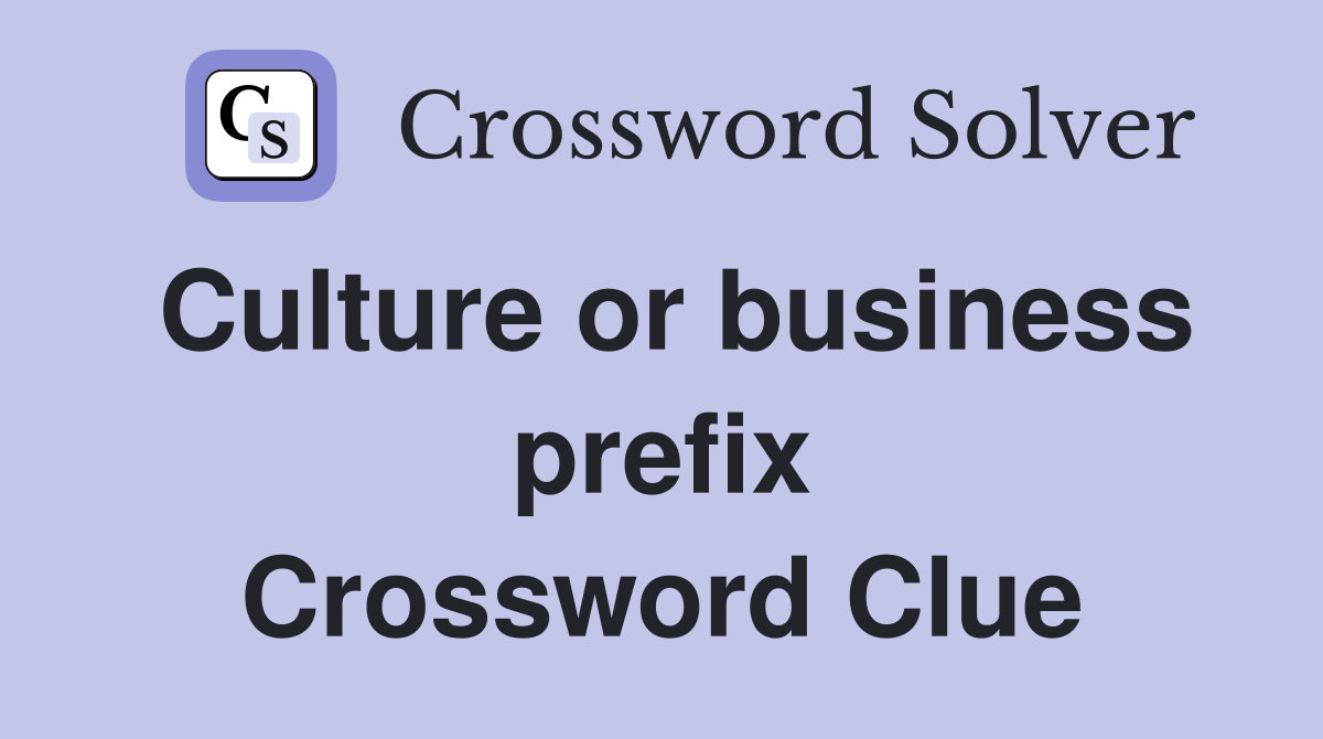 Culture or business prefix Crossword Clue