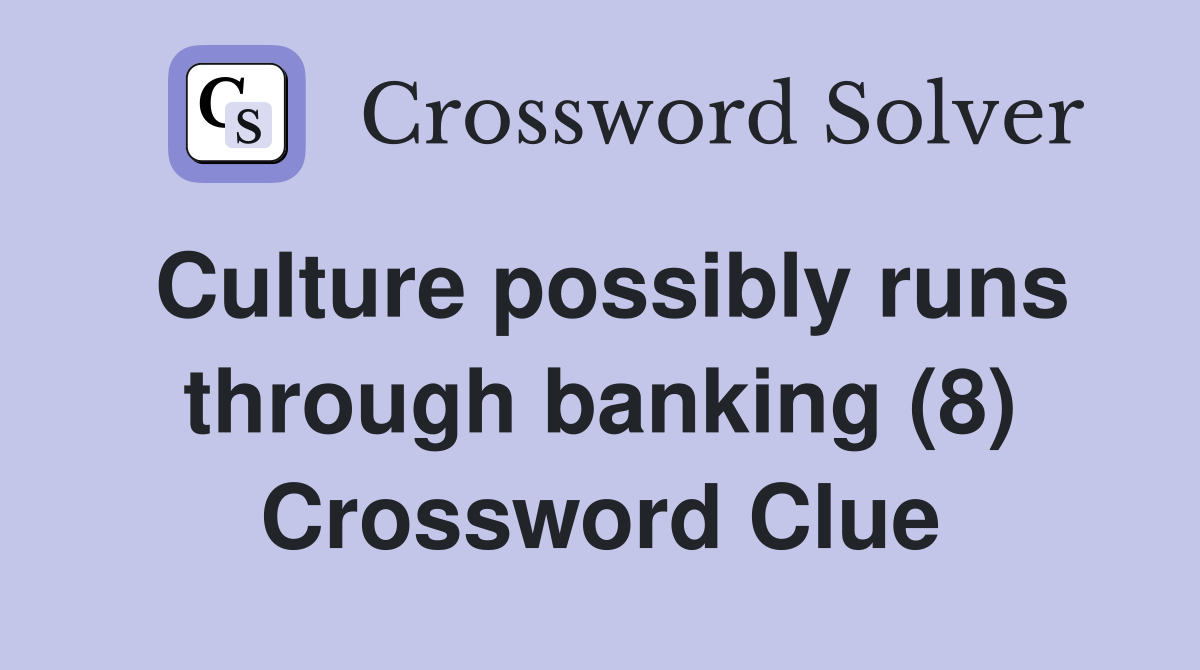 Culture possibly runs through banking (8) Crossword Clue