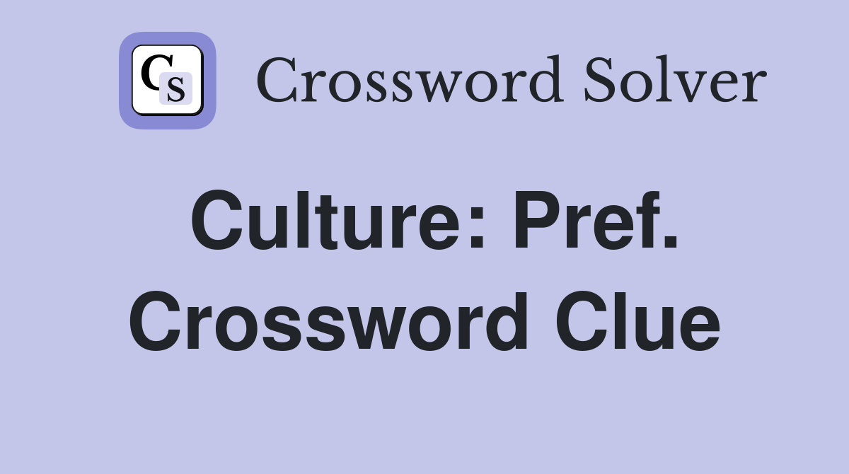 Culture: Pref. Crossword Clue