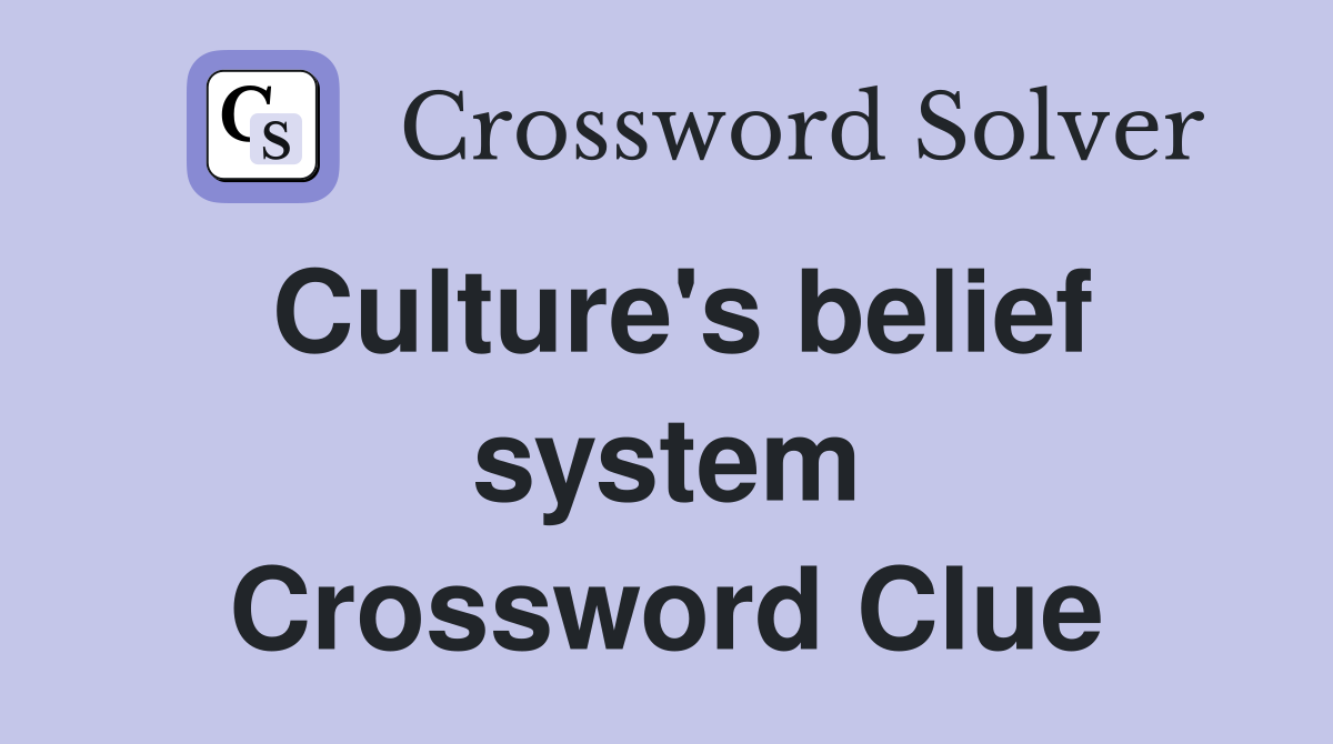 Culture's belief system Crossword Clue