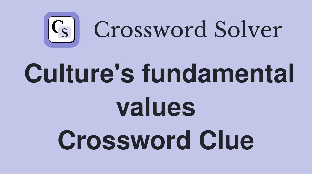 Culture's fundamental values Crossword Clue