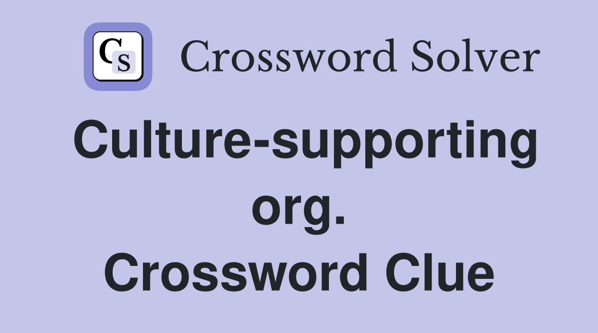 Culture-supporting org. Crossword Clue