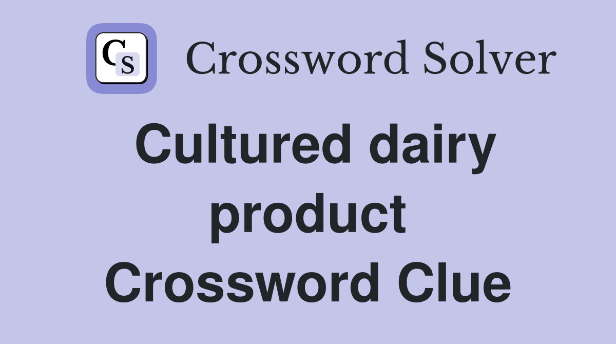 Cultured dairy product Crossword Clue