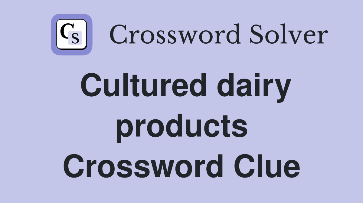 Cultured dairy products Crossword Clue