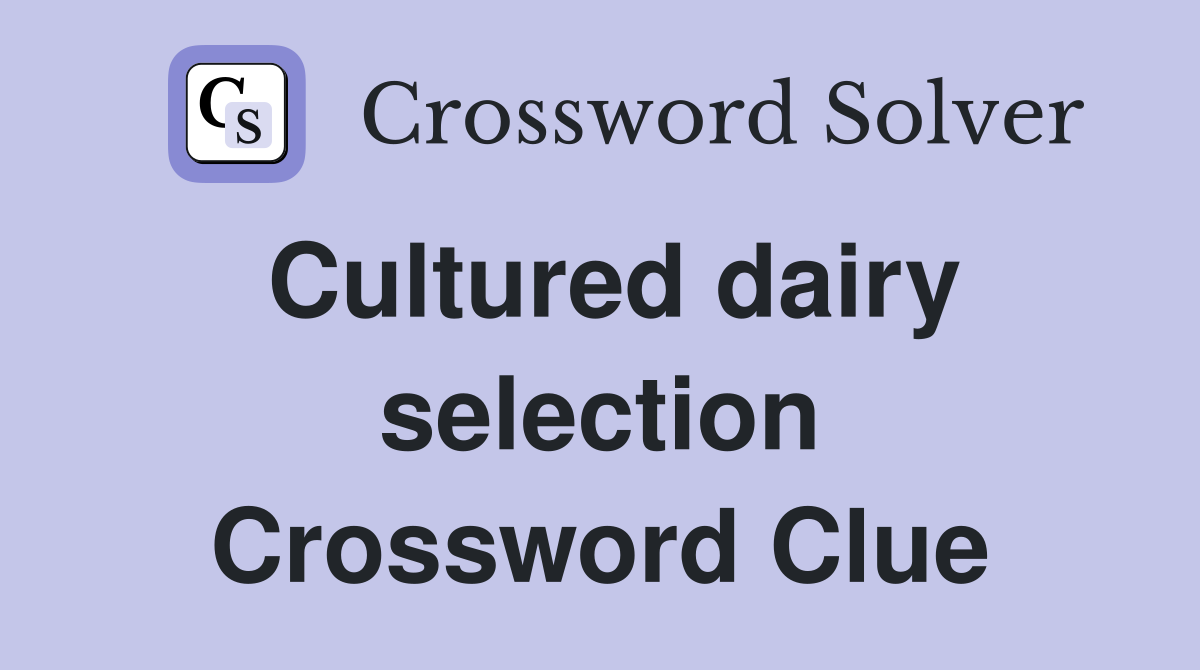 Cultured dairy selection Crossword Clue