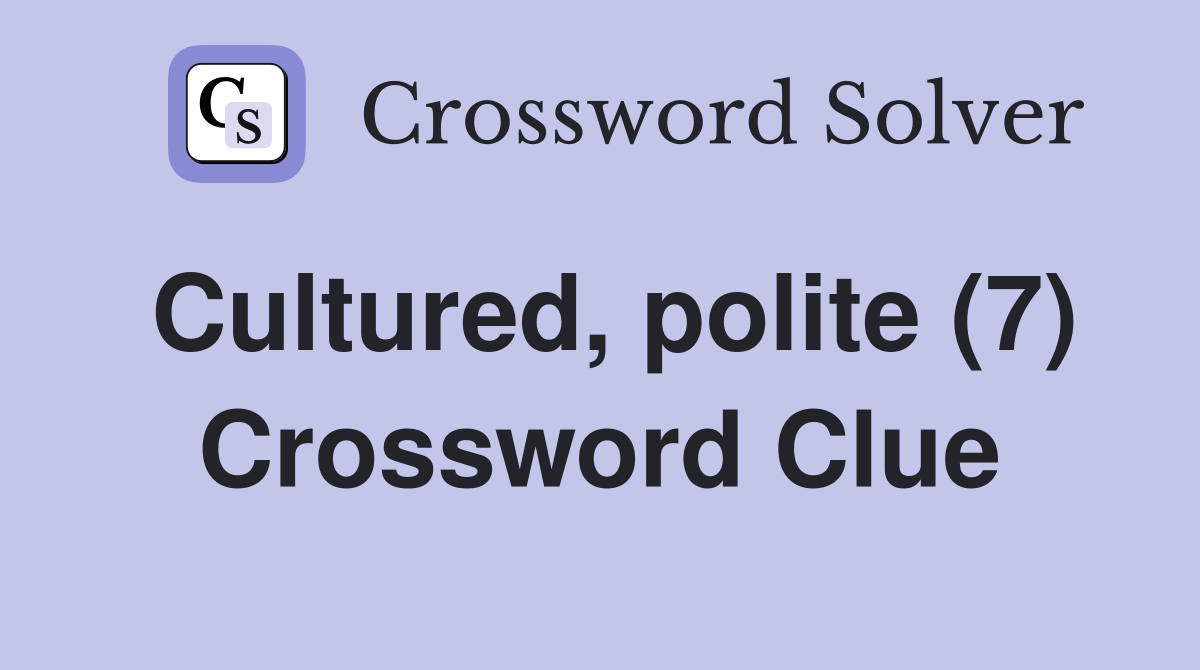 Cultured, polite (7) Crossword Clue