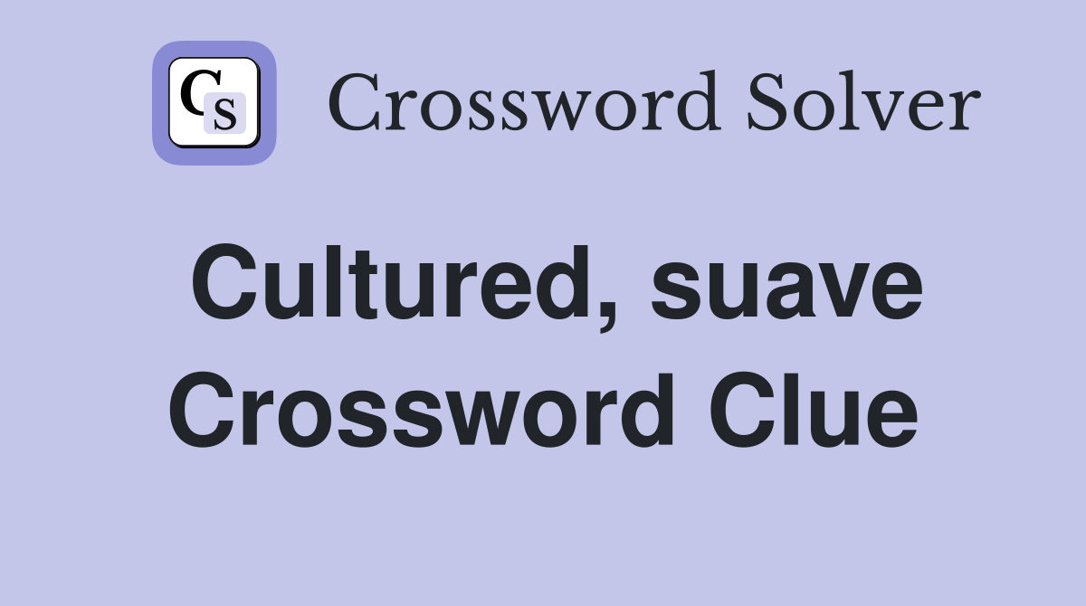 Cultured, suave Crossword Clue