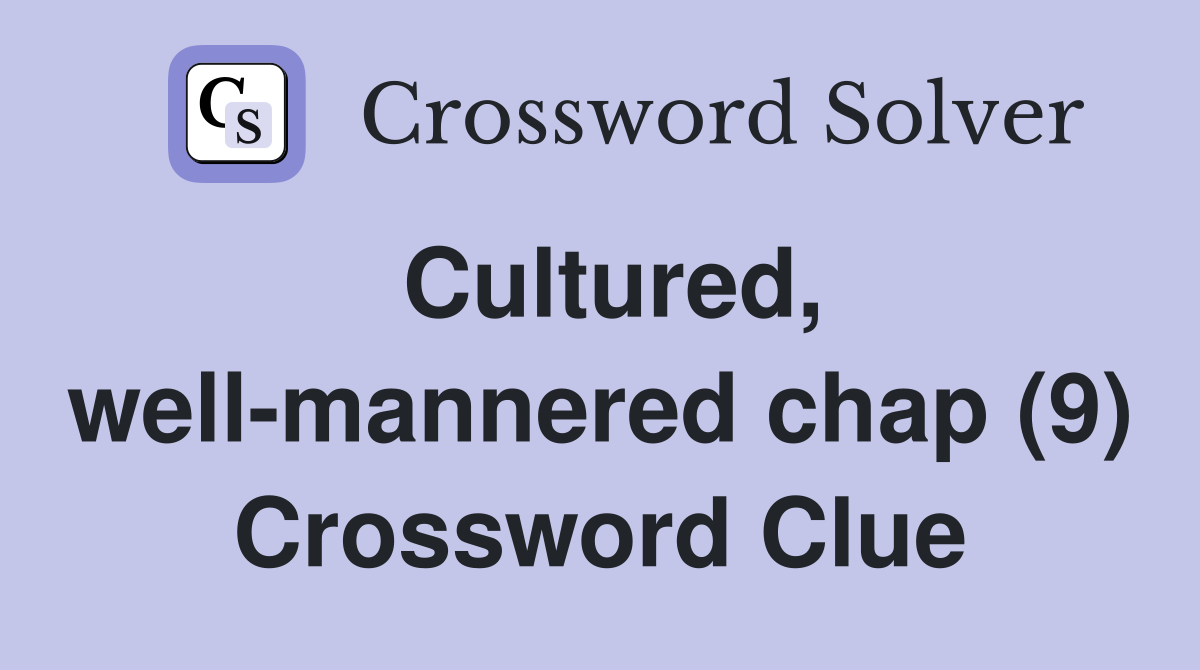 Cultured, well-mannered chap (9) Crossword Clue