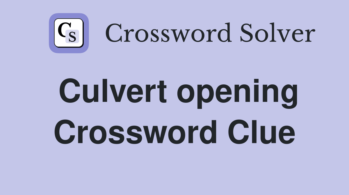 Culvert opening Crossword Clue