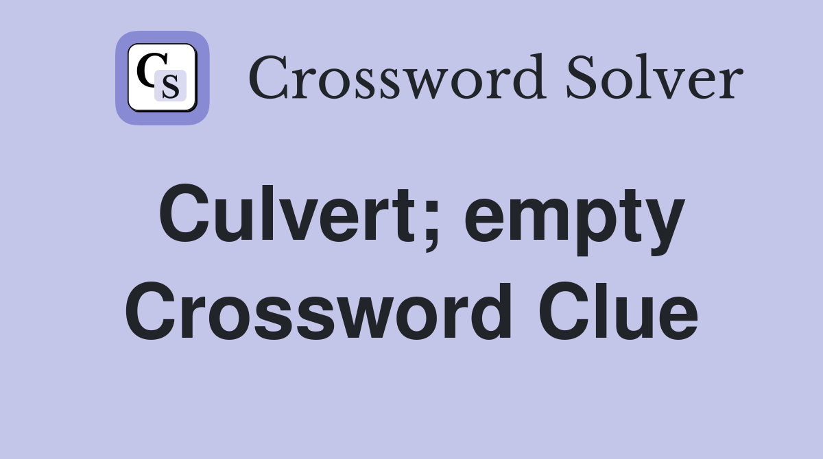 Culvert; empty Crossword Clue
