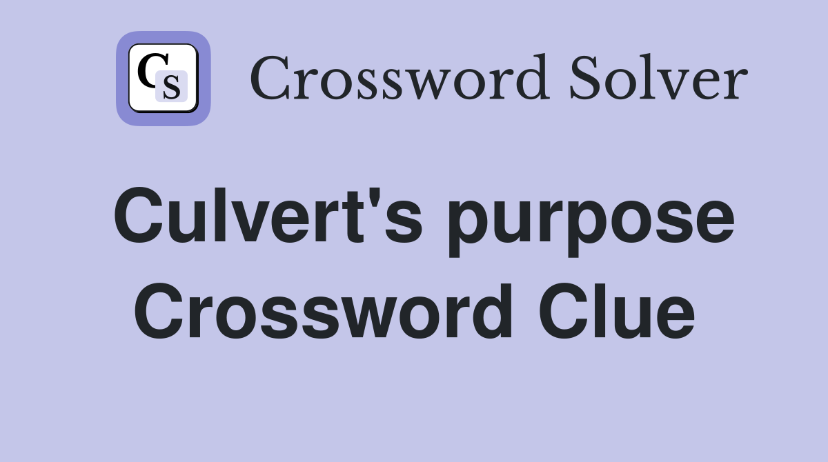 Culvert's purpose Crossword Clue