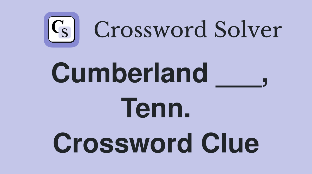 Cumberland ___, Tenn. Crossword Clue