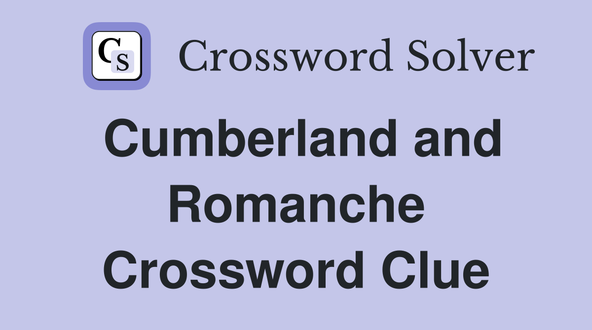 Cumberland and Romanche Crossword Clue