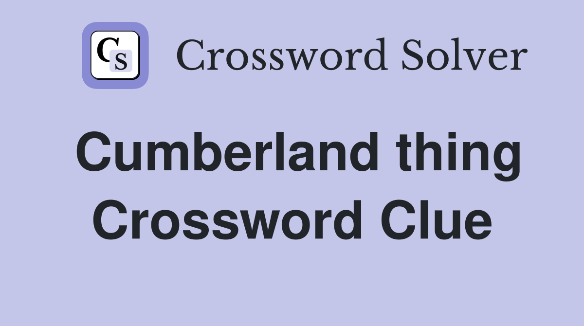 Cumberland thing Crossword Clue