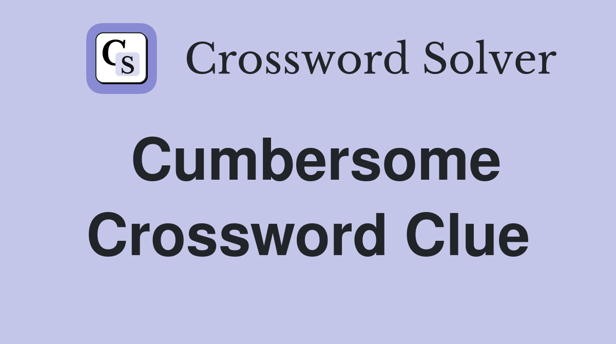 Cumbersome Crossword Clue