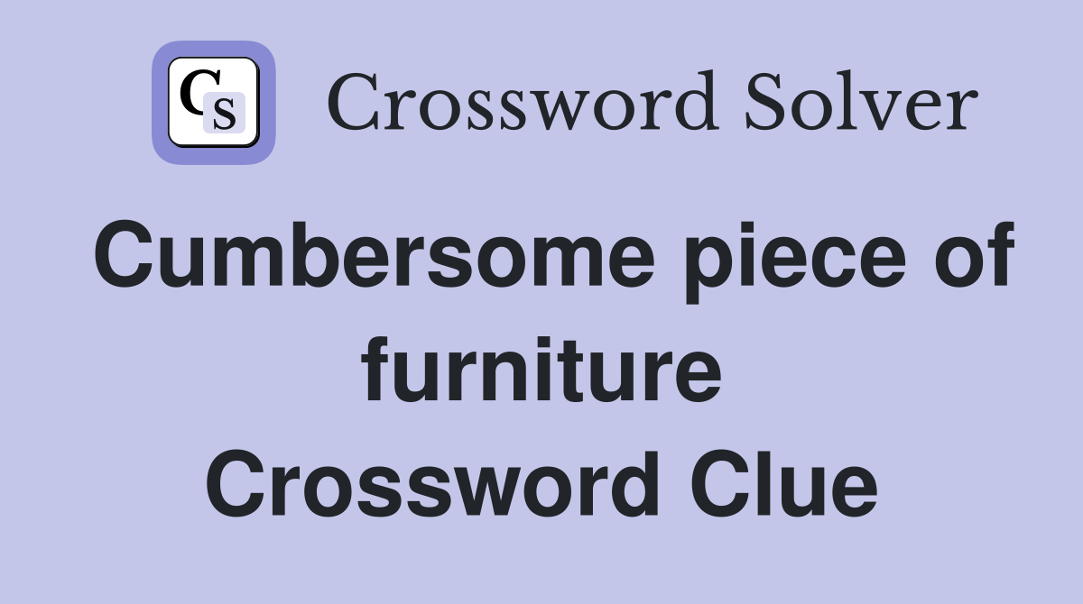 Cumbersome piece of furniture Crossword Clue