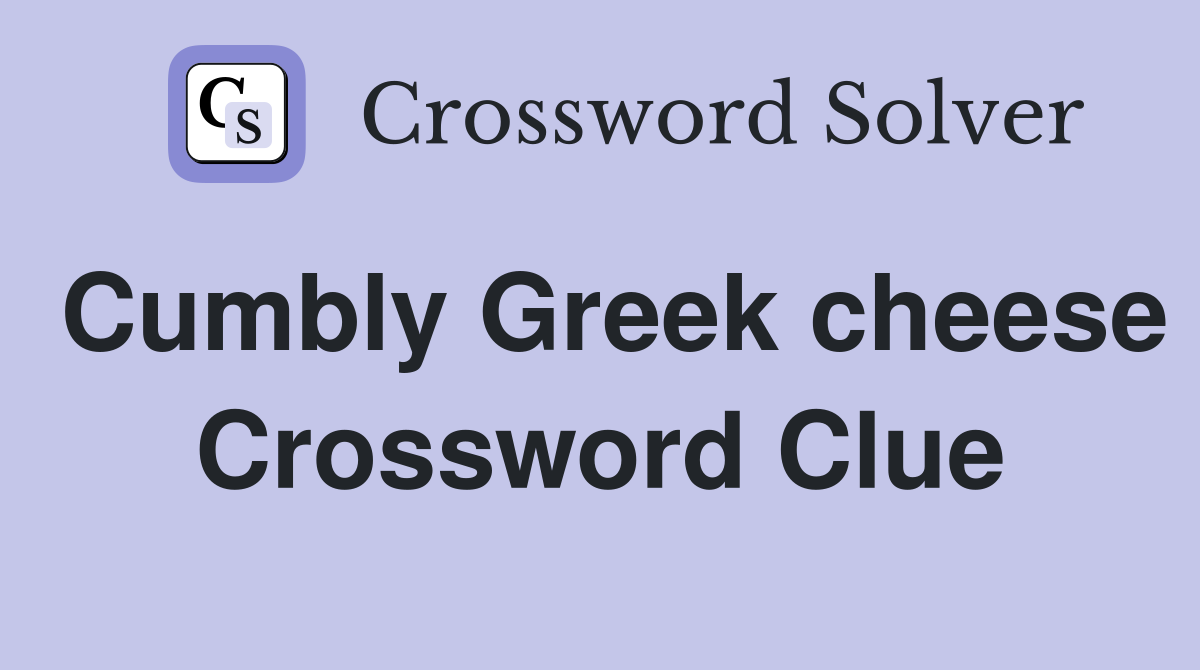 Cumbly Greek cheese Crossword Clue