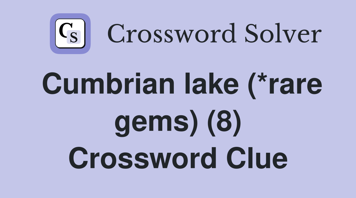 Cumbrian lake (*rare gems) (8) Crossword Clue
