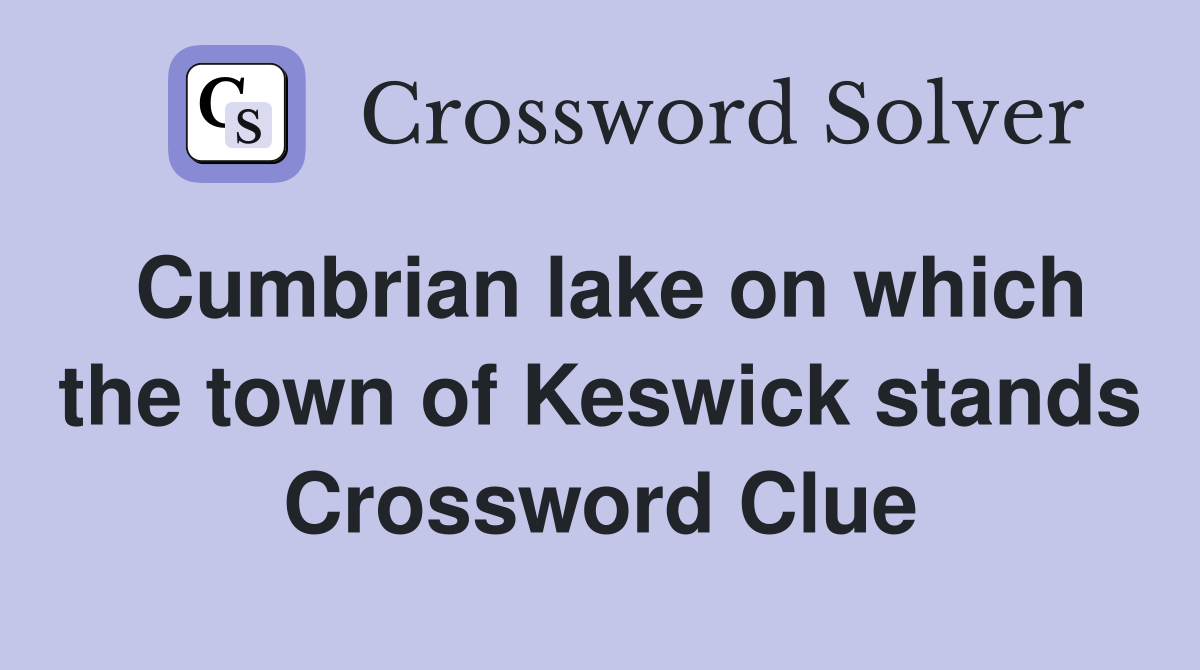 Cumbrian lake on which the town of Keswick stands Crossword Clue