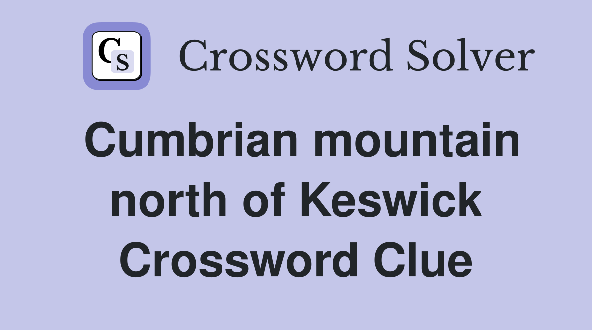 Cumbrian mountain north of Keswick Crossword Clue