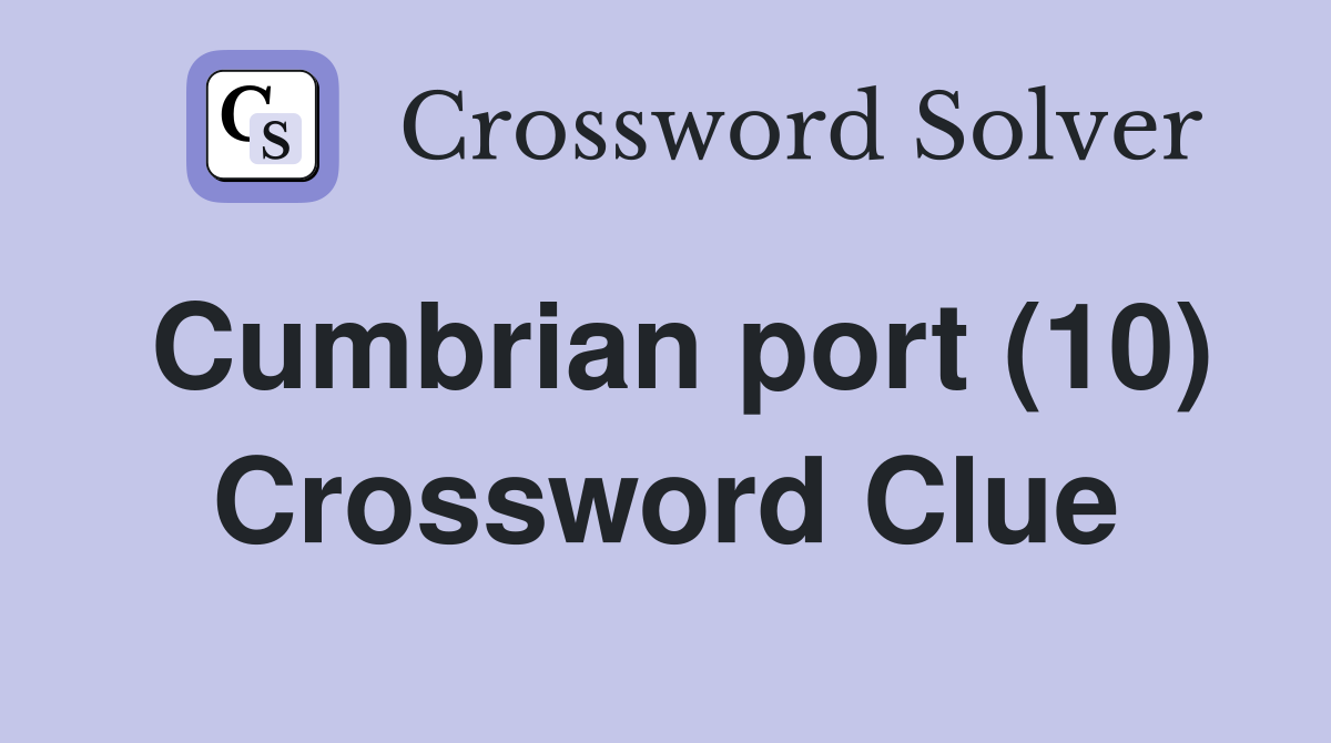 Cumbrian port (10) Crossword Clue