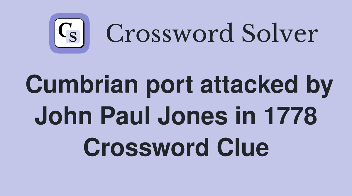 Cumbrian port attacked by John Paul Jones in 1778 Crossword Clue