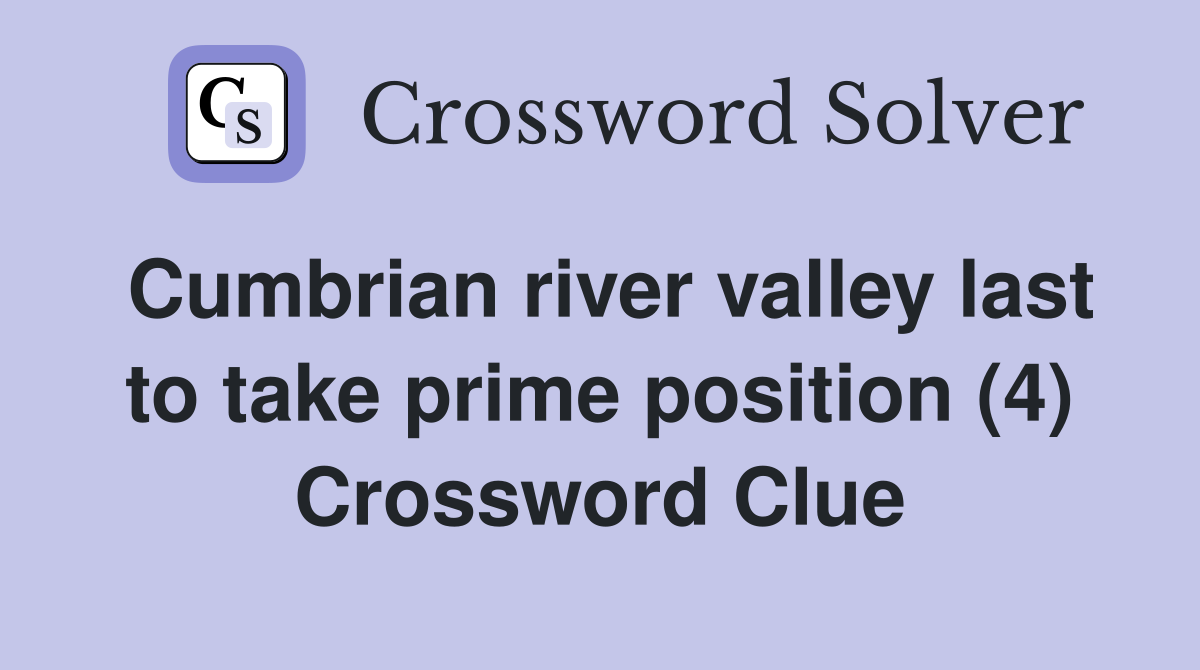 Cumbrian river valley last to take prime position (4) Crossword Clue
