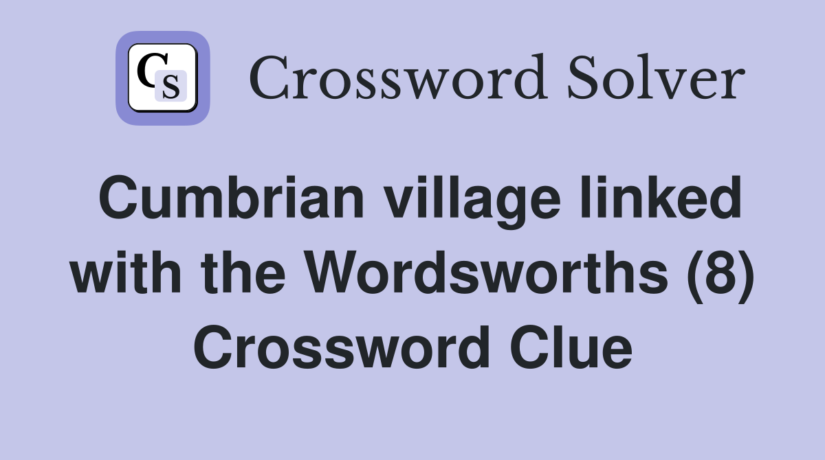 Cumbrian village linked with the Wordsworths (8) Crossword Clue