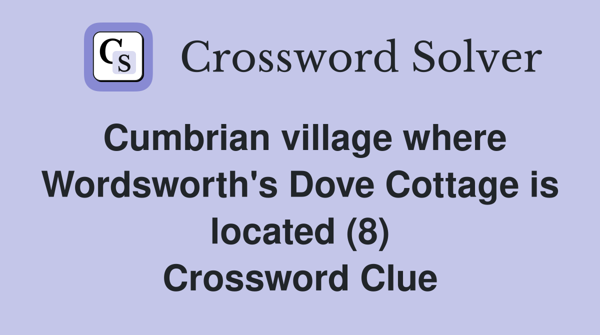 Cumbrian village where Wordsworth's Dove Cottage is located (8) Crossword Clue